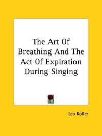 The Art of Breathing and the Act of Expiration During Singing