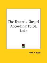 The Esoteric Gospel According to St. Luke