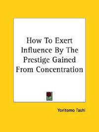 How to Exert Influence by the Prestige Gained from Concentration
