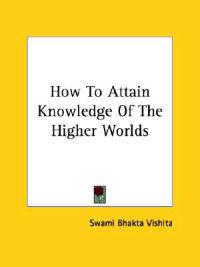 How to Attain Knowledge of the Higher Worlds