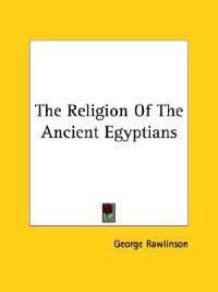 The Religion of the Ancient Egyptians
