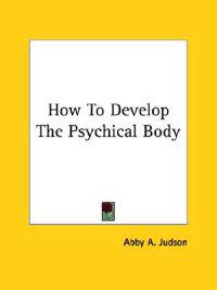 How to Develop the Psychical Body