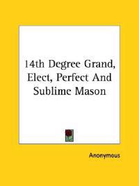 14th Degree Grand, Elect, Perfect and Sublime Mason