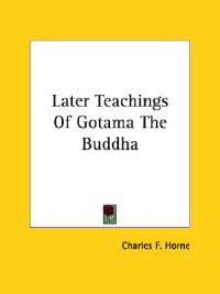 Later Teachings of Gotama the Buddha