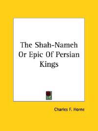 The Shah-nameh or Epic of Persian Kings