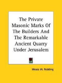 The Private Masonic Marks of the Builders and the Remarkable Ancient Quarry Under Jerusalem