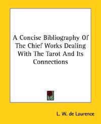 A Concise Bibliography of the Chief Works Dealing With the Tarot and Its Connections