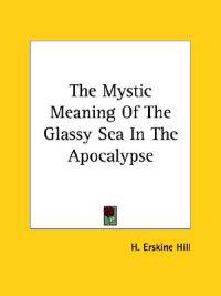 The Mystic Meaning of the Glassy Sea in the Apocalypse
