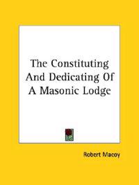 The Constituting and Dedicating of a Masonic Lodge