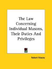The Law Concerning Individual Masonsir Duties and Privileges