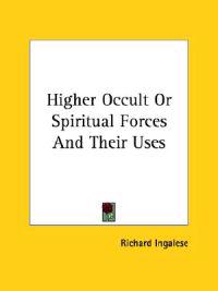 Higher Occult or Spiritual Forces and Their Uses