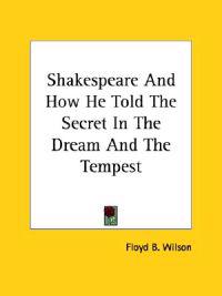 Shakespeare and How He Told the Secret in the Dream and the Tempest
