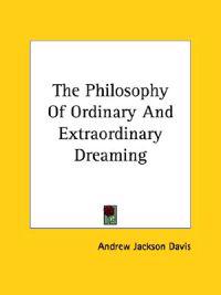 The Philosophy of Ordinary and Extraordinary Dreaming