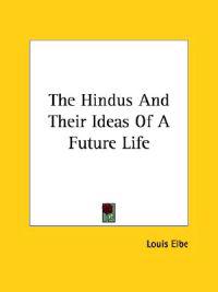 The Hindus and Their Ideas of a Future Life