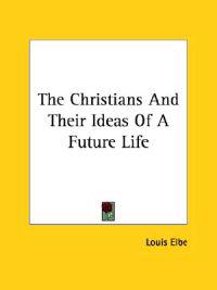 The Christians and Their Ideas of a Future Life