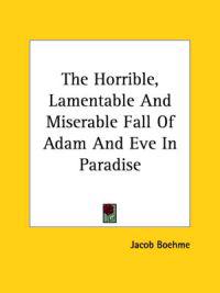 Horrible, Lamentable And Miserable Fall Of Adam And Eve In Paradise