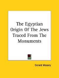 The Egyptian Origin Of The Jews Traced From The Monuments