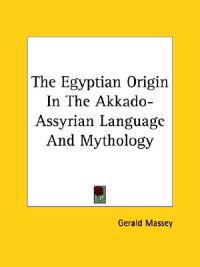 The Egyptian Origin in the Akkado-assyrian Language and Mythology