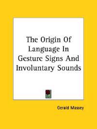 The Origin of Language in Gesture Signs and Involuntary Sounds
