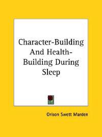 Character-building and Health-building During Sleep