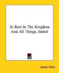 At Rest in the Kingdom and All Things Added
