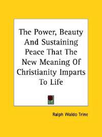 The Power, Beauty and Sustaining Peace That the New Meaning of Christianity Imparts to Life