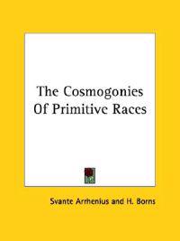 The Cosmogonies of Primitive Races