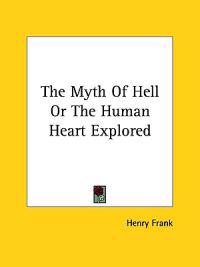 The Myth of Hell or the Human Heart Explored