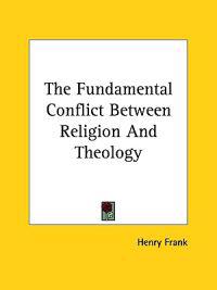 The Fundamental Conflict Between Religion and Theology