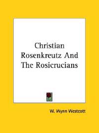 Christian Rosenkreutz and the Rosicrucians