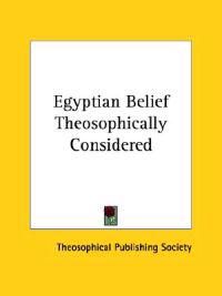 Egyptian Belief Theosophically Considered