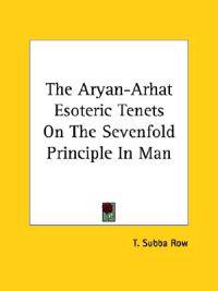 The Aryan-arhat Esoteric Tenets on the Sevenfold Principle in Man