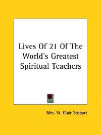 Stobart, S: Lives Of 21 Of The World's Greatest Spiritual Te