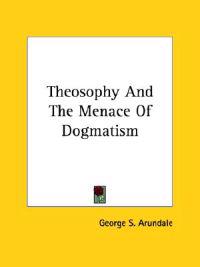 Theosophy and the Menace of Dogmatism