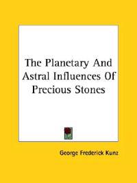 The Planetary and Astral Influences of Precious Stones