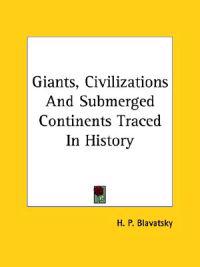 Giants, Civilizations and Submerged Continents Traced in History