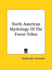 North American Mythology of the Forest Tribes