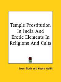 Temple Prostitution in India and Erotic Elements in Religions and Cults