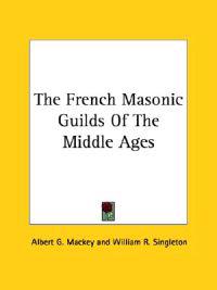 The French Masonic Guilds of the Middle Ages