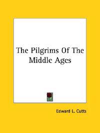 The Pilgrims of the Middle Ages