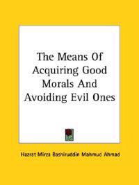 The Means of Acquiring Good Morals and Avoiding Evil Ones