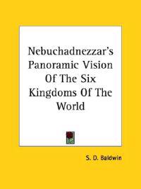 Nebuchadnezzar's Panoramic Vision of the Six Kingdoms of the World