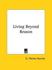 Living Beyond Reason