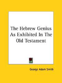The Hebrew Genius As Exhibited in the Old Testament
