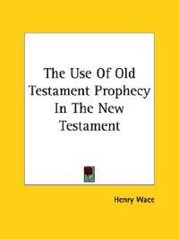 The Use of Old Testament Prophecy in the New Testament