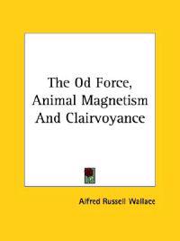 The Od Force, Animal Magnetism and Clairvoyance