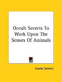 Occult Secrets to Work upon the Senses of Animals