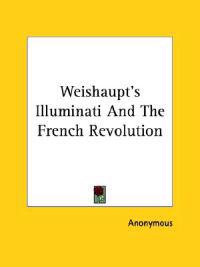 Weishaupt's Illuminati and the French Revolution