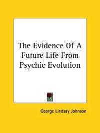 The Evidence of a Future Life from Psychic Evolution