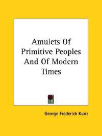 Amulets of Primitive Peoples and of Modern Times